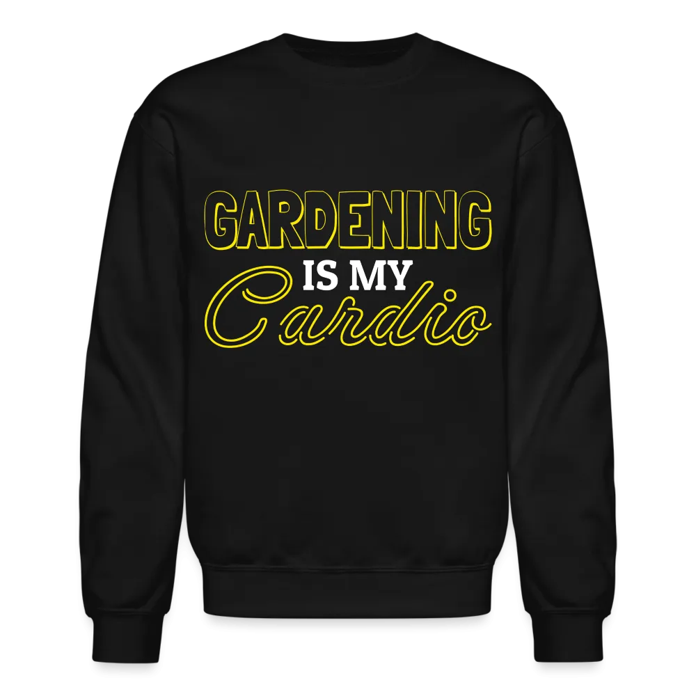 Gardening is my Cardio Sweatshirt