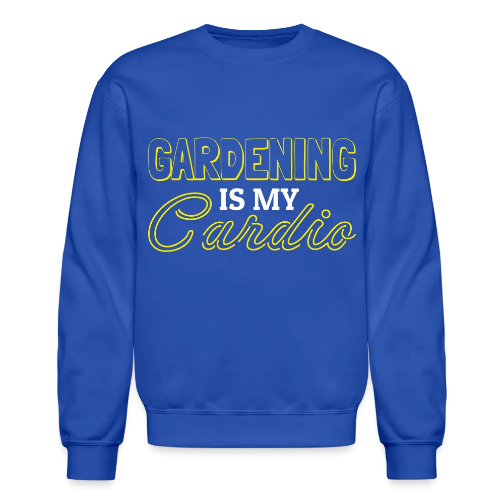 Gardening is my Cardio Sweatshirt