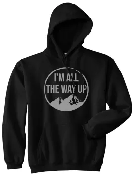 I'm All The Way Up Pullover Hoodie Hoody